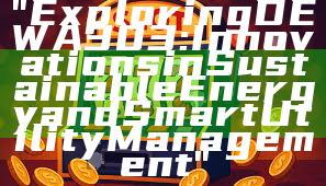 "Exploring DEWA 303: Innovations in Sustainable Energy and Smart Utility Management"