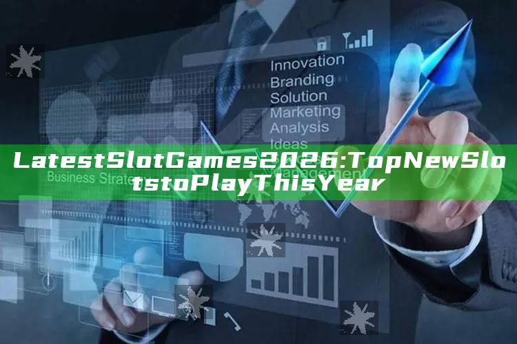Latest Slot Games 2026: Top New Slots to Play This Year