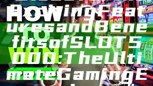 "Discover the Exciting Features and Benefits of SLOT5000: The Ultimate Gaming Experience"