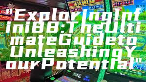 "Exploring Infini88: The Ultimate Guide to Unleashing Your Potential"