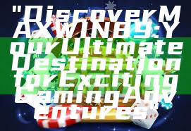 "Discover MAXWIN89: Your Ultimate Destination for Exciting Gaming Adventures"