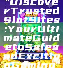"Discover Trusted Slot Sites: Your Ultimate Guide to Safe and Exciting Gaming"