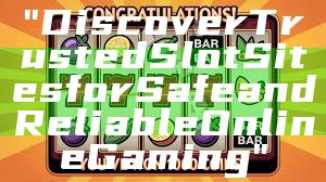 "Discover Trusted Slot Sites for Safe and Reliable Online Gaming"