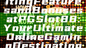 "Discover Exciting Features and Bonuses at PGSlot88: Your Ultimate Online Gaming Destination"