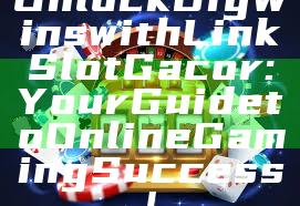 Unlock Big Wins with Link Slot Gacor: Your Guide to Online Gaming Success!
