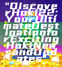 "Discover Hoki22: Your Ultimate Destination for Exciting Hoki News and Updates"