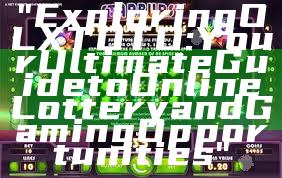 "Exploring OLXTOTO: Your Ultimate Guide to Online Lottery and Gaming Opportunities"