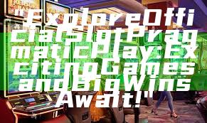 "Explore Official Slot Pragmatic Play: Exciting Games and Big Wins Await!"