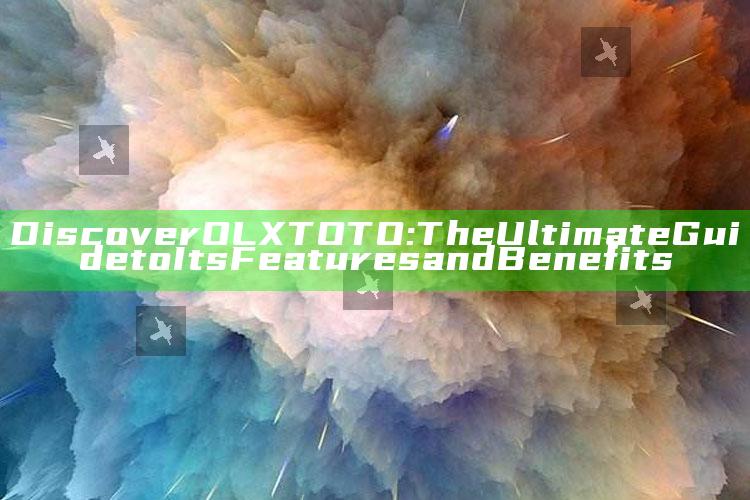 Discover OLXTOTO: The Ultimate Guide to Its Features and Benefits