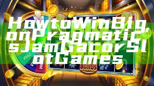 How to Win Big on Pragmatic’s Jam Gacor Slot Games