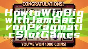 How to Win Big with Jam Gacor on Pragmatic Slot Games