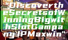 "Discover the Secrets of Winning Big with Slot Gampang JP Maxwin"