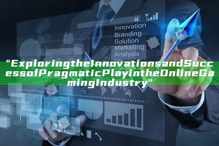 "Exploring the Innovations and Success of Pragmatic Play in the Online Gaming Industry"