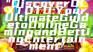 "Discover OLXTOTO: Your Ultimate Guide to Online Gaming and Betting Entertainment"
