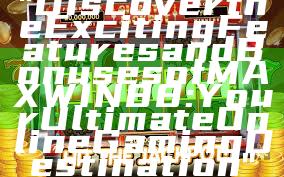 "Discover the Exciting Features and Bonuses of MAXWIN88: Your Ultimate Online Gaming Destination"