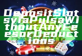 Deposit Slots via Pulsa Without Any Fees or Deductions