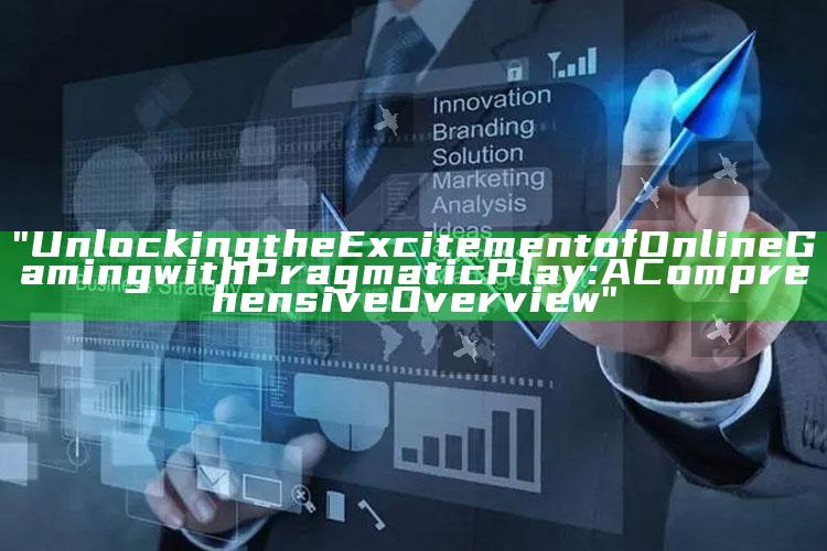 "Unlocking the Excitement of Online Gaming with Pragmatic Play: A Comprehensive Overview"