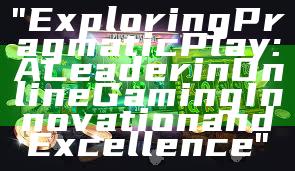 "Exploring Pragmatic Play: A Leader in Online Gaming Innovation and Excellence"