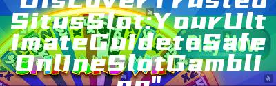"Discover Trusted Situs Slot: Your Ultimate Guide to Safe Online Slot Gambling"