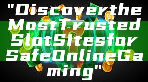 "Discover the Most Trusted Slot Sites for Safe Online Gaming"