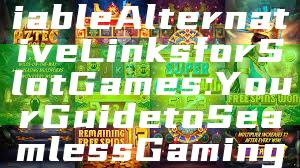 "Discover Reliable Alternative Links for Slot Games: Your Guide to Seamless Gaming"