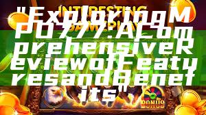 "Exploring MPO777: A Comprehensive Review of Features and Benefits"