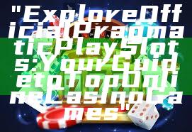 "Explore Official Pragmatic Play Slots: Your Guide to Top Online Casino Games"