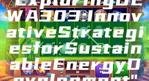 "Exploring DEWA 303: Innovative Strategies for Sustainable Energy Development"
