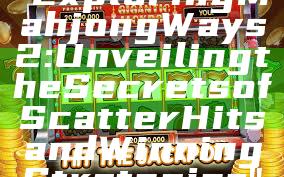 "Exploring Mahjong Ways 2: Unveiling the Secrets of Scatter Hits and Winning Strategies"